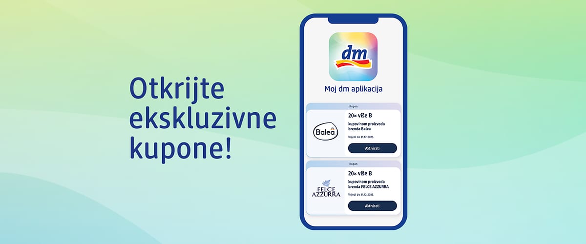 Kuponi dostupni ekskluzivno na Moj dm aplikaciji!