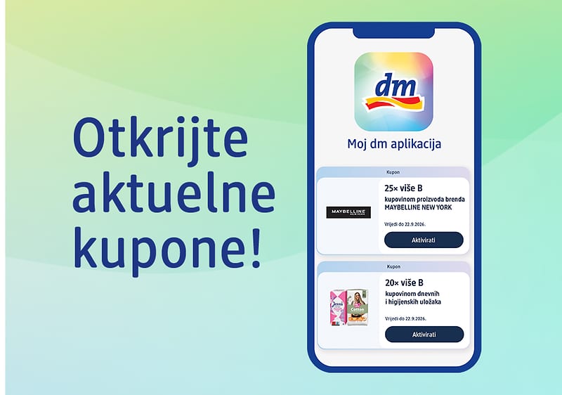 Kuponi dostupni ekskluzivno na Moj dm aplikaciji!