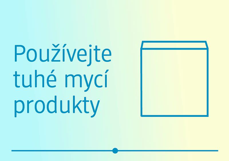 Použivejte tuhí mycí produkty