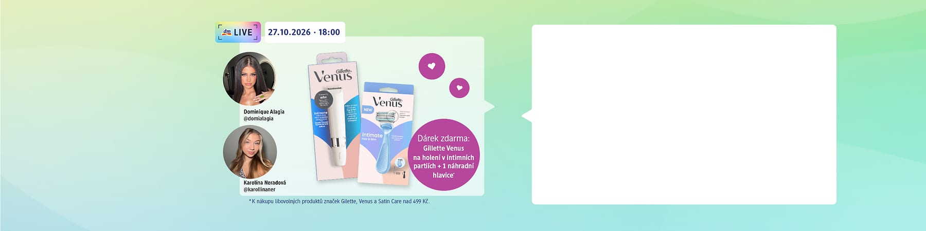 Plastické balení produktů Gillette Venus – uprostřed krém v bílo-růžové tubě s nápisem „Gillette Venus“, vpravo balení jednorázové holicí strojku s modrým držátkem označené „Intimate“, vedle růžový kruh s textem „Dárek zdarma: Gillette Venus na holení v intimních partiích + 1 náhradní hlavice“, vlevo portréty dvou influencerů s popisky „Dominique Alagia @domialagia“ a „Karolína Neradová @karollinaner“ a nahoře datum a čas „27.10.2026 · 18:00“