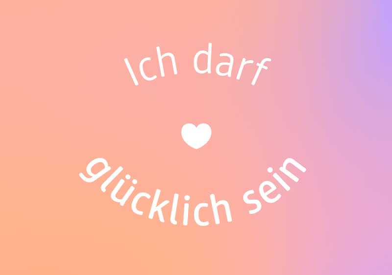 Ich darf glücklich sein