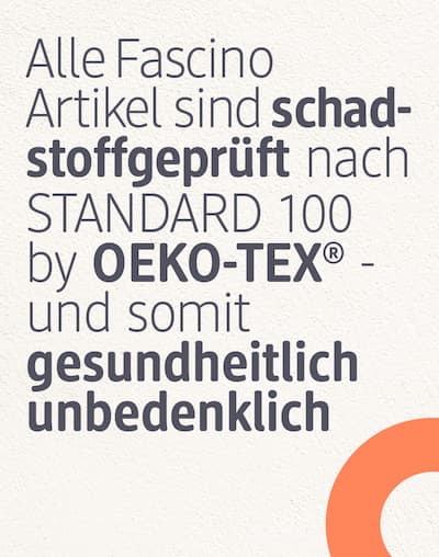 Alle Fascino Artikel sind schadstoffgeprüft nach STANDARD 100 by OEKO-TEX®