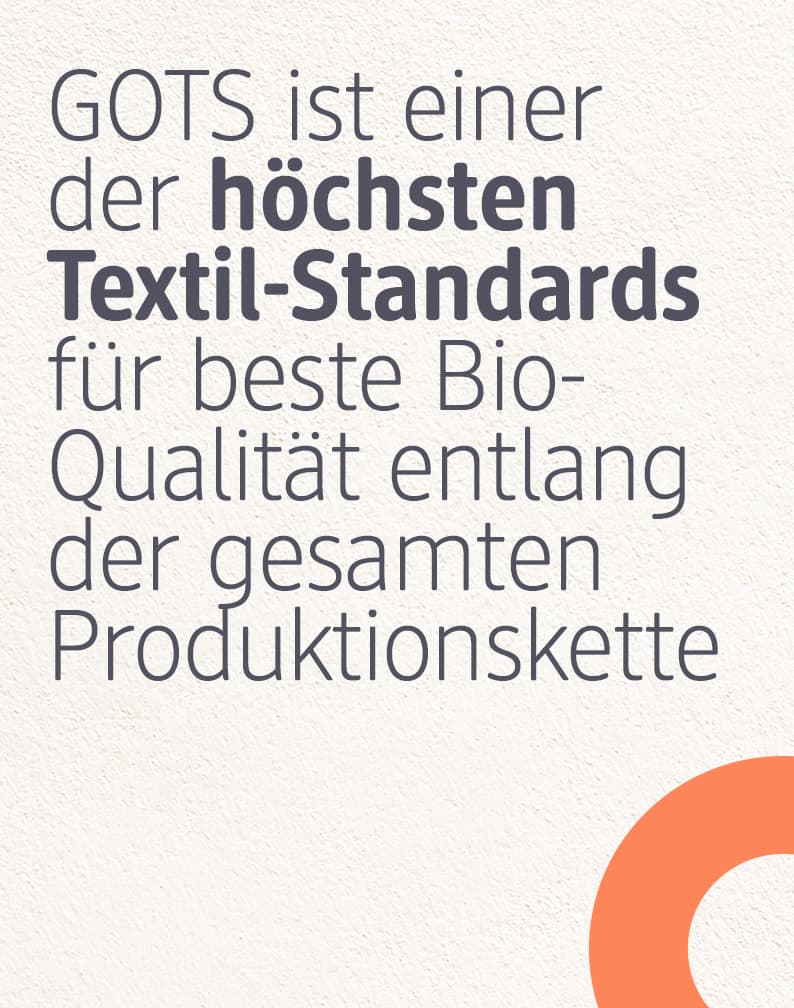 GOTS ist einer der höchsten Textil-Standards für beste Bio-Qualität entlang der gesamten Produktionskette