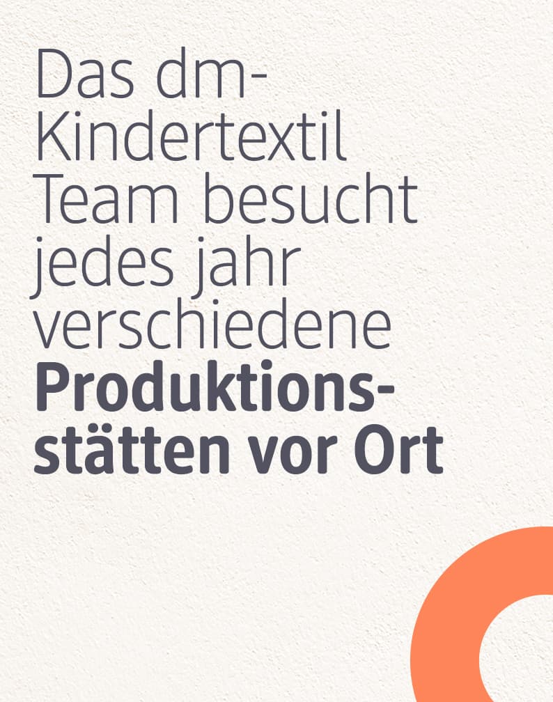 Das dm-Kindertextil Team besucht jedes Jahr verschiedene Produktionsstätten vor Ort