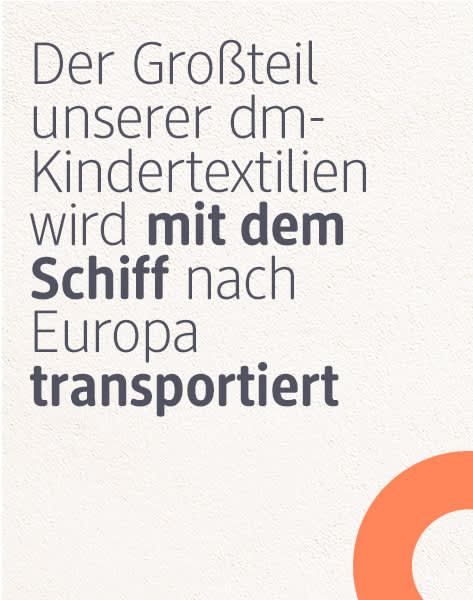 Der Großteil unserer dm-Kindertextilien wird mit dem Schiff nach Europa transportiert