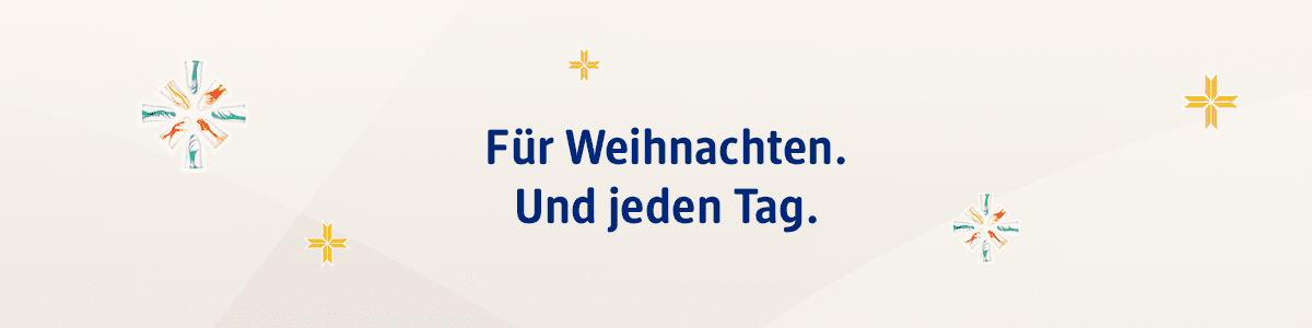 Für Weihnachten. Und jeden Tag.