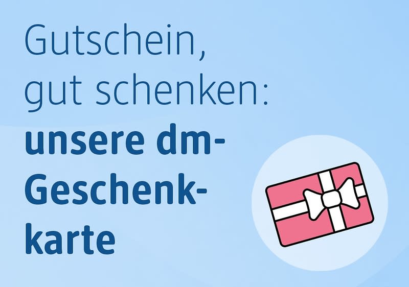 Gutschein, gut schenken: unsere dm-Geschenkkarte