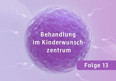 Folge 13: Behandlung im Kinderwunschzentrum