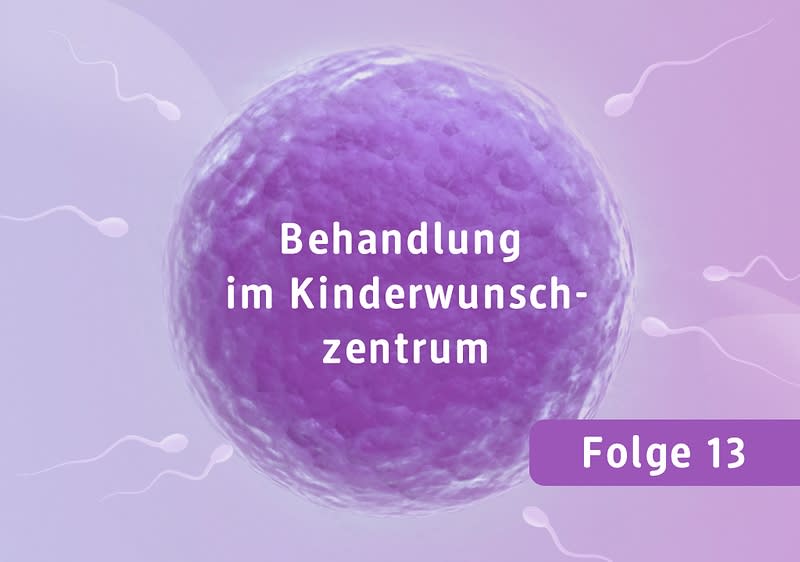 Folge 13: Behandlung im Kinderwunschzentrum