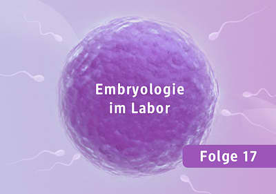 Embryologie im Labor Folge 17