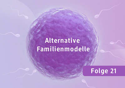 Eine Illustration zeigt eine große, lilafarbene Zelle in der Mitte, umgeben von mehreren weißen Spermien, mit dem Text Alternative Familienmodelle in der Mitte der Zelle und Folge 21 in einem lila Rechteck unten rechts.