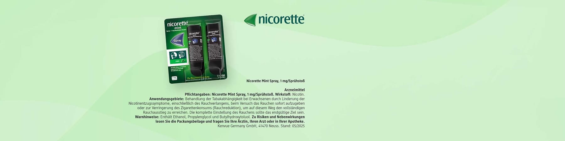 Verpackung von zwei Nicorette Mint Spray-Dosen in grün-schwarzer Blisterverpackung, links Beschriftung „nicorette mint“ und Symbol für Spray sowie Angaben „Nicorette Mint Spray, 1 mg/Sprühstoß  Arzneimittel  Pflichtangaben: Nicorette Mint Spray, 1 mg/Sprühstoß. Wirkstoff: Nicotin. Anwendungsgebiete: Behandlung der Tabakabhängigkeit bei Erwachsenen durch Linderung der Nicotinentzugssymptome, einschließlich des Rauchverlangens, beim Versuch das Rauchen sofort aufzugeben oder zur Verringerung des Zigarettenkonsums (Rauchreduktion), um auf diesem Weg den vollständigen Rauchausstieg zu erreichen. Die komplette Einstellung des Rauchens sollte das endgültige Ziel sein. Warnhinweise: Enthält Ethanol, Propylenglycol und Butylhydroxytoluol. Zu Risiken und Nebenwirkungen lesen Sie die Packungsbeilage und fragen Sie Ihre Ärztin, Ihren Arzt oder in Ihrer Apotheke. Kenvue Germany GmbH, 41470 Neuss. Stand: 05/2025" und nicorette Logo