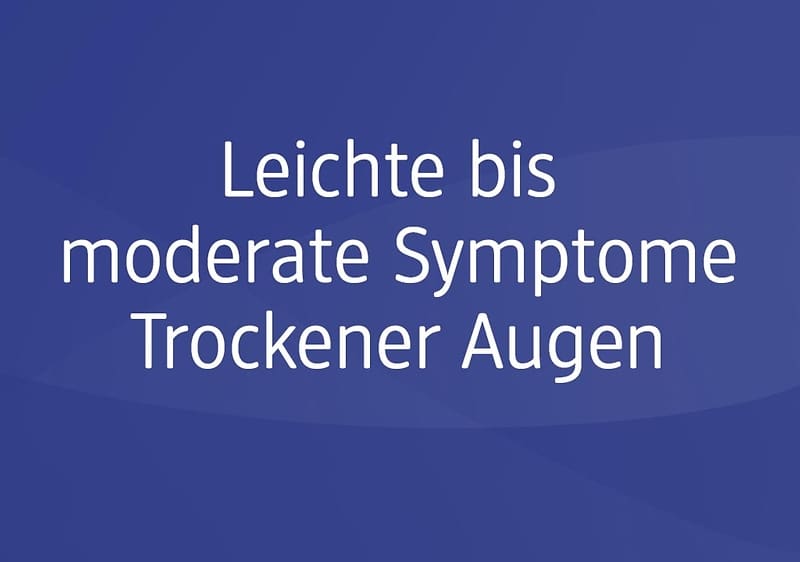 Blauer Hintergrund mit weißem Text „Leichte bis moderate Symptome Trockener Augen