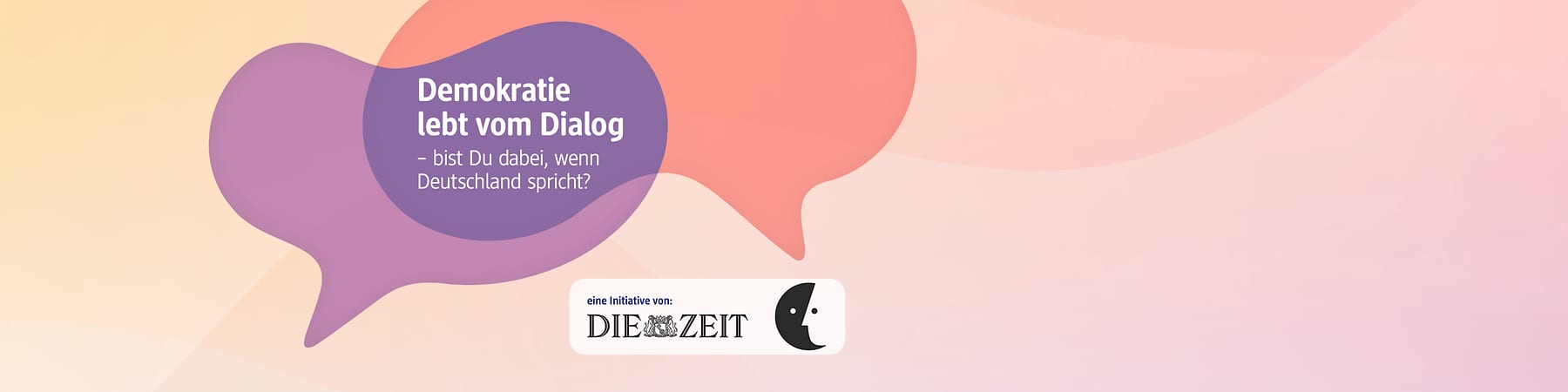 Violettes Sprechblasen-Design mit weißem Text „Demokratie lebt vom Dialog – bist Du dabei, wenn Deutschland spricht?“ und Logo mit Schriftzug „eine Initiative von: DIE ZEIT“ sowie stilisiertem Kreisgesicht