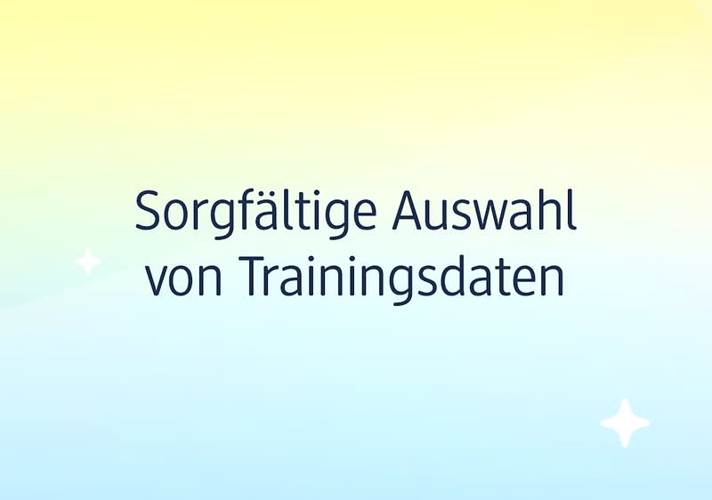 Sorgfältige Auswahl von Trainingsdaten