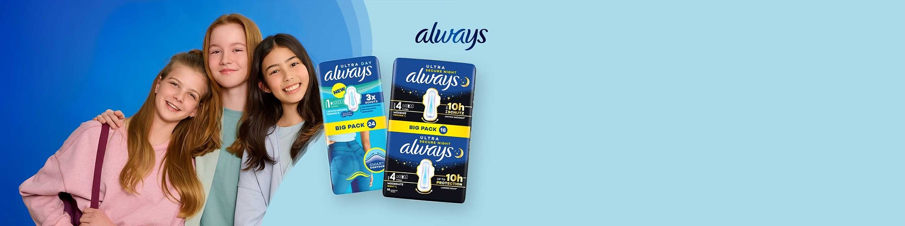 Drei lächelnde Mädchen links, rechts zwei Always Damenbinden-Packungen: links hellblaue Tagespackung always Ultra Day Big Pack 24, rechts dunkelblaue Nachtpackung always Ultra Secure Night Big Pack 16 mit Aufschrift up to 10h protection und Always-Logo oben rechts