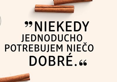 Škorica a text "Niekedy jednoducho potrebujem niečo dobré."