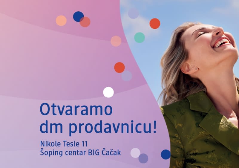 Pozivamo vas na otvaranje nove dm prodavnice na adresi Nikole Tesle 11, Šoping centar BIG Čačak.